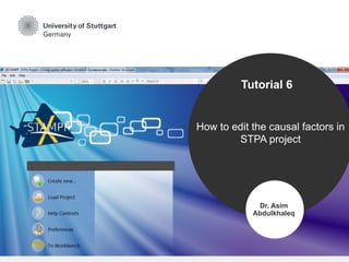 How to edit the causal factors
and scenarios in STPA project
Dr. Asim
Abdulkhaleq
Tutorial 6
 