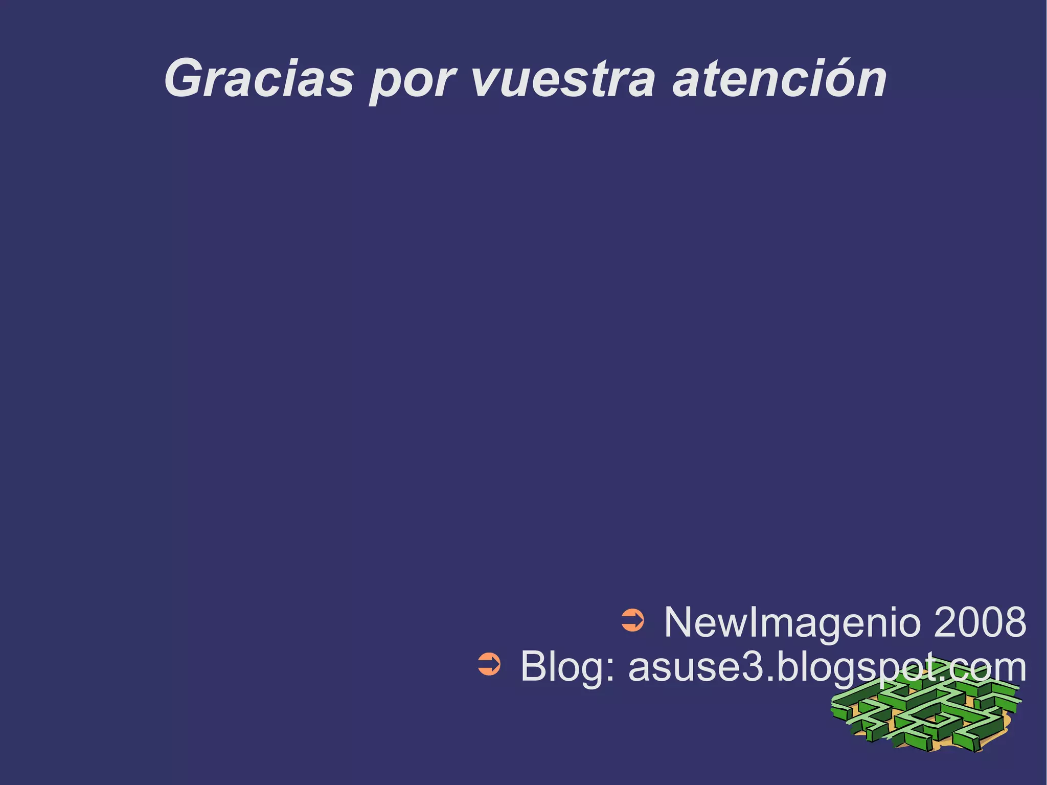 Gracias por vuestra atención NewImagenio 2008 Blog: asuse3.blogspot.com 