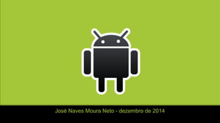 José Naves Moura Neto - dezembro de 2014
 
