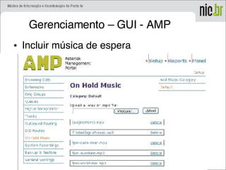 Gerenciamento – GUI - AMP
• Incluir música de espera
 