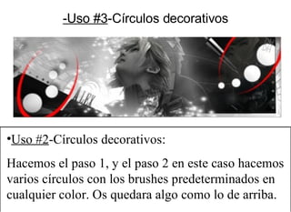 -Uso #3 -Círculos decorativos <ul><li>Uso #2 -Círculos decorativos: </li></ul><ul><li>Hacemos el paso 1, y el paso 2 en es...