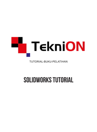 solidworks tutorial
TUTORIAL-BUKU-PELATIHAN
 