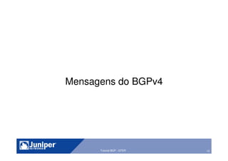 13Tutorial BGP - GTER
Mensagens do BGPv4
 