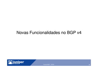 68Tutorial BGP - GTER
Novas Funcionalidades no BGP v4
 