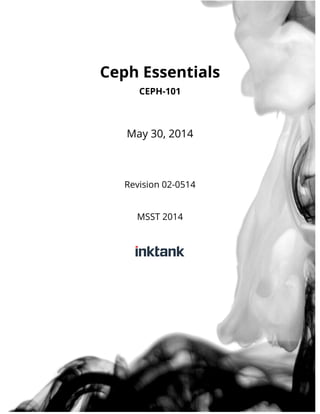 Ceph Essentials
CEPH-101
May 30, 2014
Revision 02-0514
MSST 2014
 