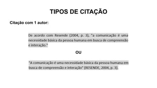 TIPOS DE CITAÇÃO
Citação com 1 autor:
OU
 