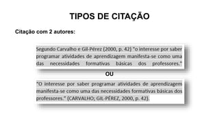 TIPOS DE CITAÇÃO
Citação com 2 autores:
OU
 