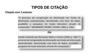TIPOS DE CITAÇÃO
Citação com 3 autores:
OU
 
