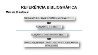 REFERÊNCIA BIBLIOGRÁFICA
Mais de 03 autores:
OU
OU
 