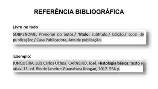 REFERÊNCIA BIBLIOGRÁFICA
Livro no todo
Exemplo:
 