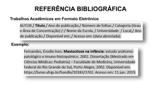 REFERÊNCIA BIBLIOGRÁFICA
Trabalhos Acadêmicos em Formato Eletrônico
Exemplo:
 