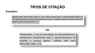 TIPOS DE CITAÇÃO
Exemplos:
OU
 