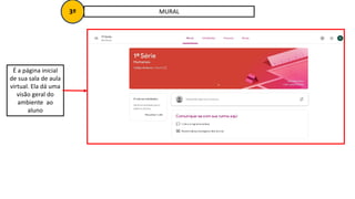 MURAL
3º
É a página inicial
de sua sala de aula
virtual. Ela dá uma
visão geral do
ambiente ao
aluno
 