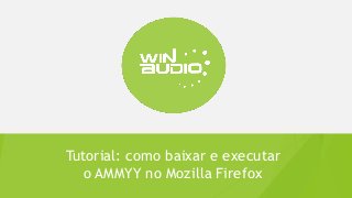 Tutorial: como
baixar e executar
o AMMYY no
Mozilla Firefox
 