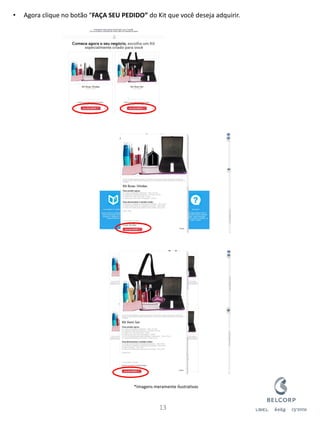 •Agora clique no botão “FAÇA SEU PEDIDO” do Kit que você deseja adquirir. 
13 
*Imagens meramente ilustrativas  