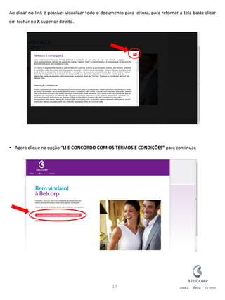 Ao clicar no link é possível visualizar todo o documento para leitura, para retornar a tela basta clicar em fechar no X superior direito. 
•Agora clique na opção “LI E CONCORDO COM OS TERMOS E CONDIÇÕES” para continuar. 
17  