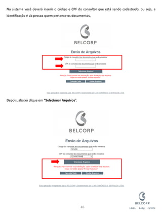No sistema você deverá inserir o código e CPF do consultor que está sendo cadastrado, ou seja, a identificação é da pessoa quem pertence os documentos. Depois, abaixo clique em “Selecionar Arquivos”. 
46  