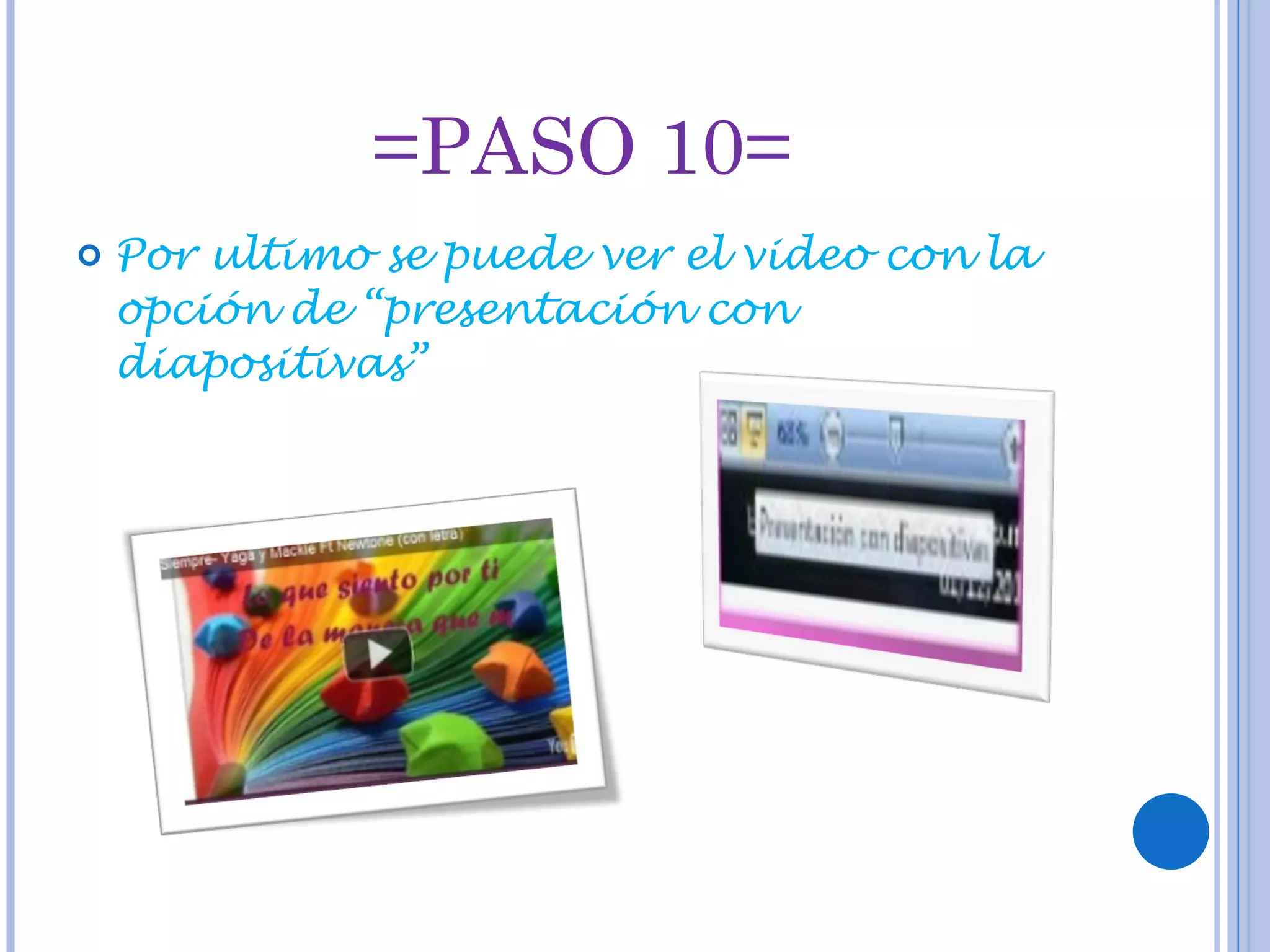 =PASO 10= Por ultimo se puede ver el video con la opción de “presentación con diapositivas”