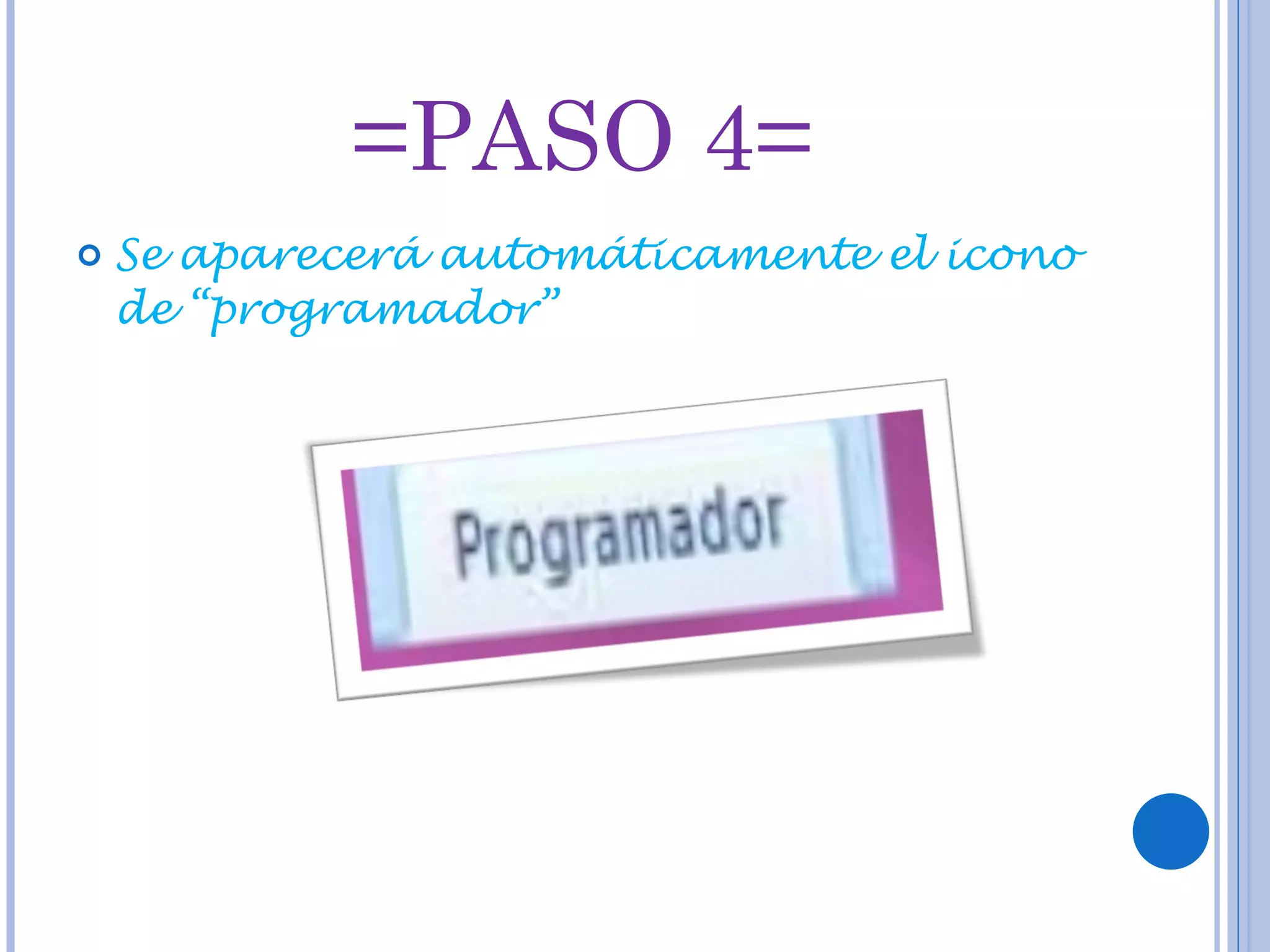 =PASO 4= Se aparecerá automáticamente el icono de “programador”