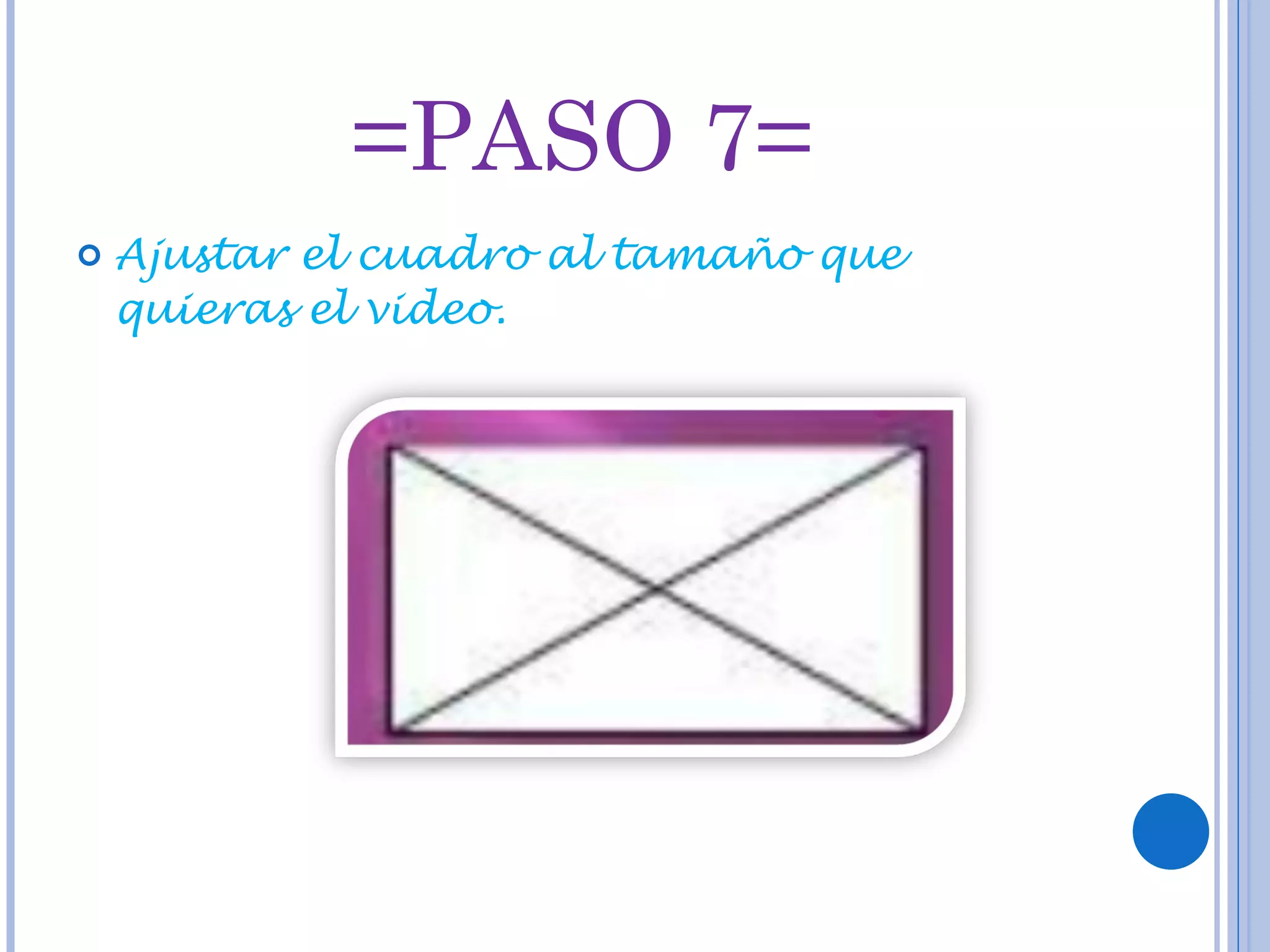 =PASO 7= Ajustar el cuadro al tamaño que quieras el video.