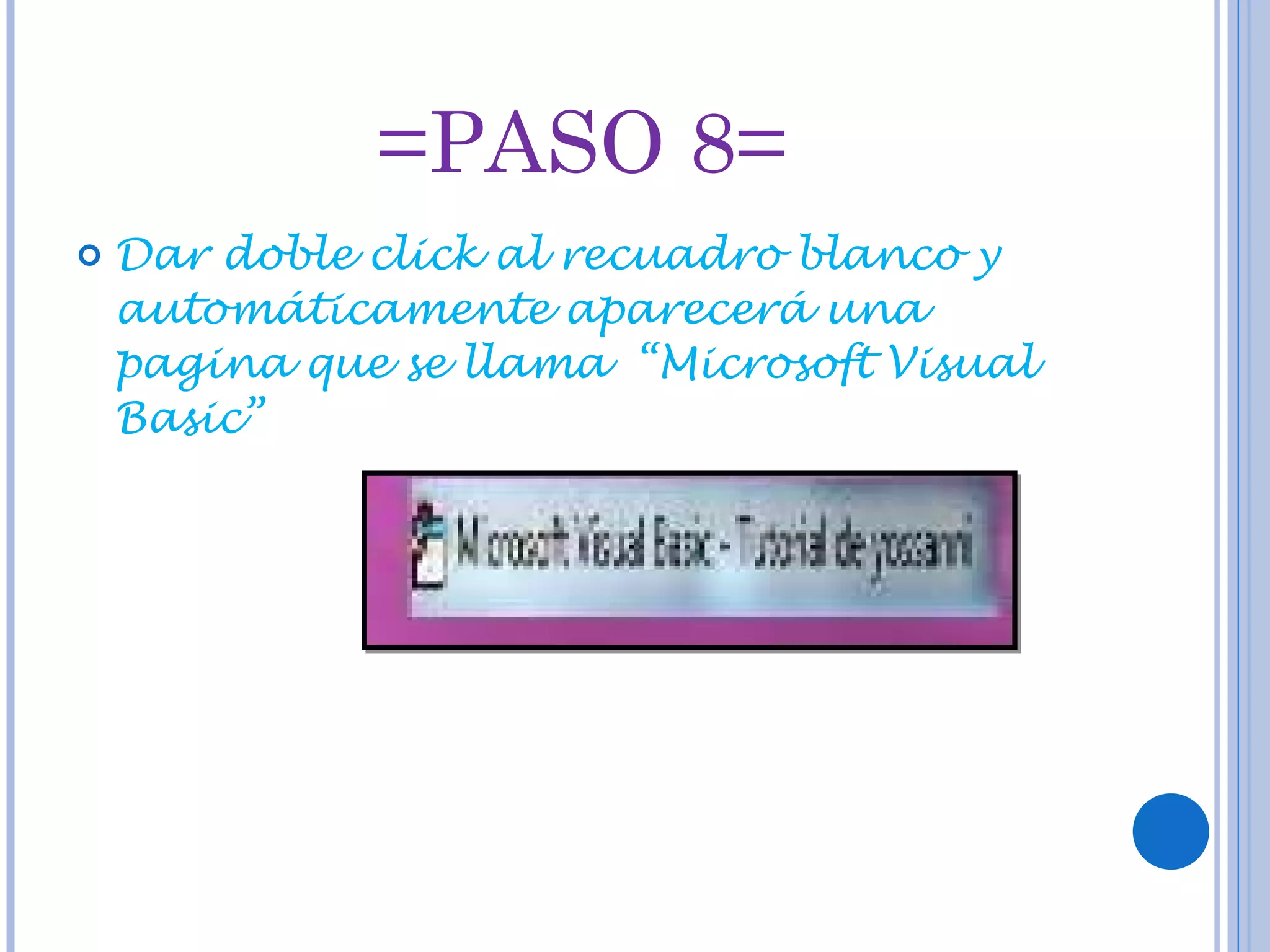 =PASO 8= Dar doble click al recuadro blanco y automáticamente aparecerá una pagina que se llama “Microsoft Visual Basic”
