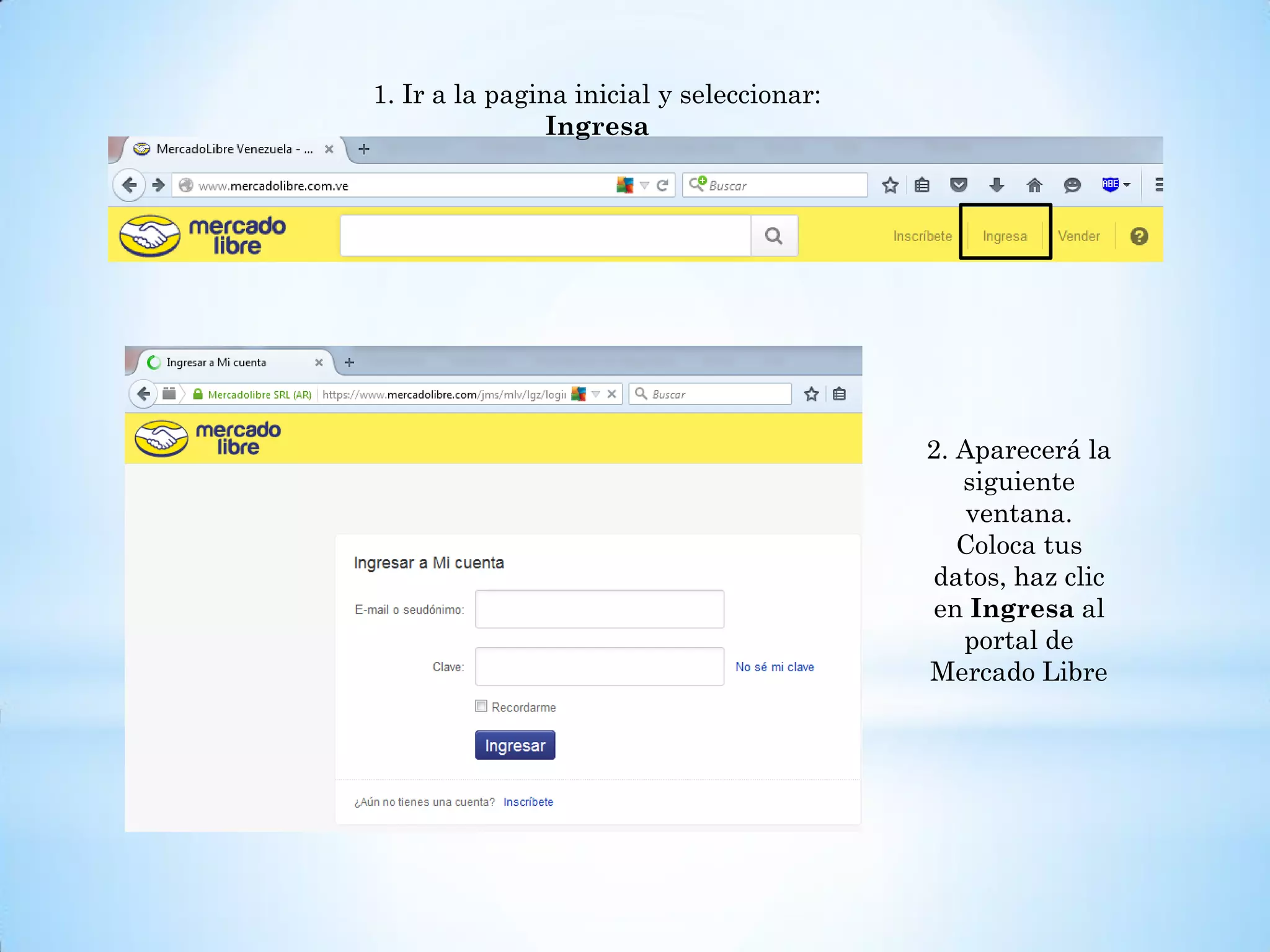 1. Ir a la pagina inicial y seleccionar:
Ingresa
2. Aparecerá la
siguiente
ventana.
Coloca tus
datos, haz clic
en Ingresa al
portal de
Mercado Libre
 