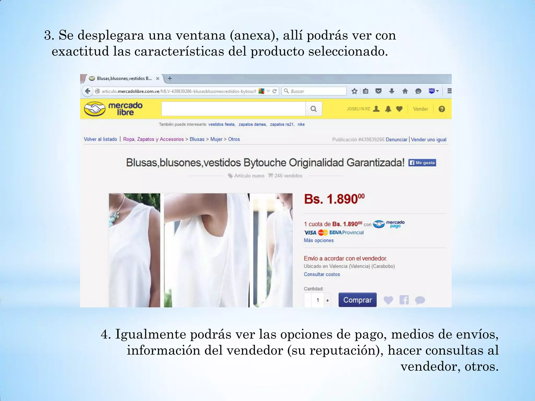 3. Se desplegara una ventana (anexa), allí podrás ver con
exactitud las características del producto seleccionado.
4. Igualmente podrás ver las opciones de pago, medios de envíos,
información del vendedor (su reputación), hacer consultas al
vendedor, otros.
 