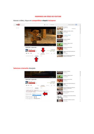 INSERINDO UM VÍDEO DO YOUTUBE
Acesse o vídeo, clique em compartilhar e depois incorporar
Selecione o tamanho desejado
 