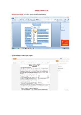 POSTAGEM DE TEXTO
Selecionar e copiar um texto do computador ou da web
Colar na área de texto da postagem
 