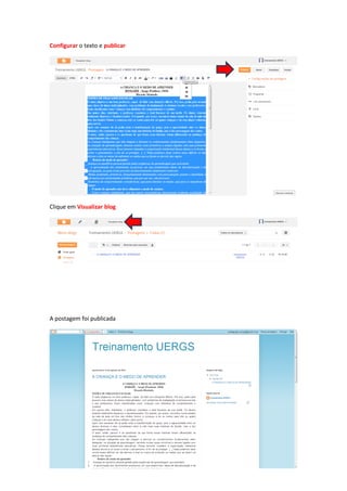 Configurar o texto e publicar
Clique em Visualizar blog
A postagem foi publicada
 