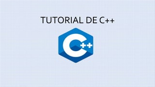 TUTORIAL DE C++
 