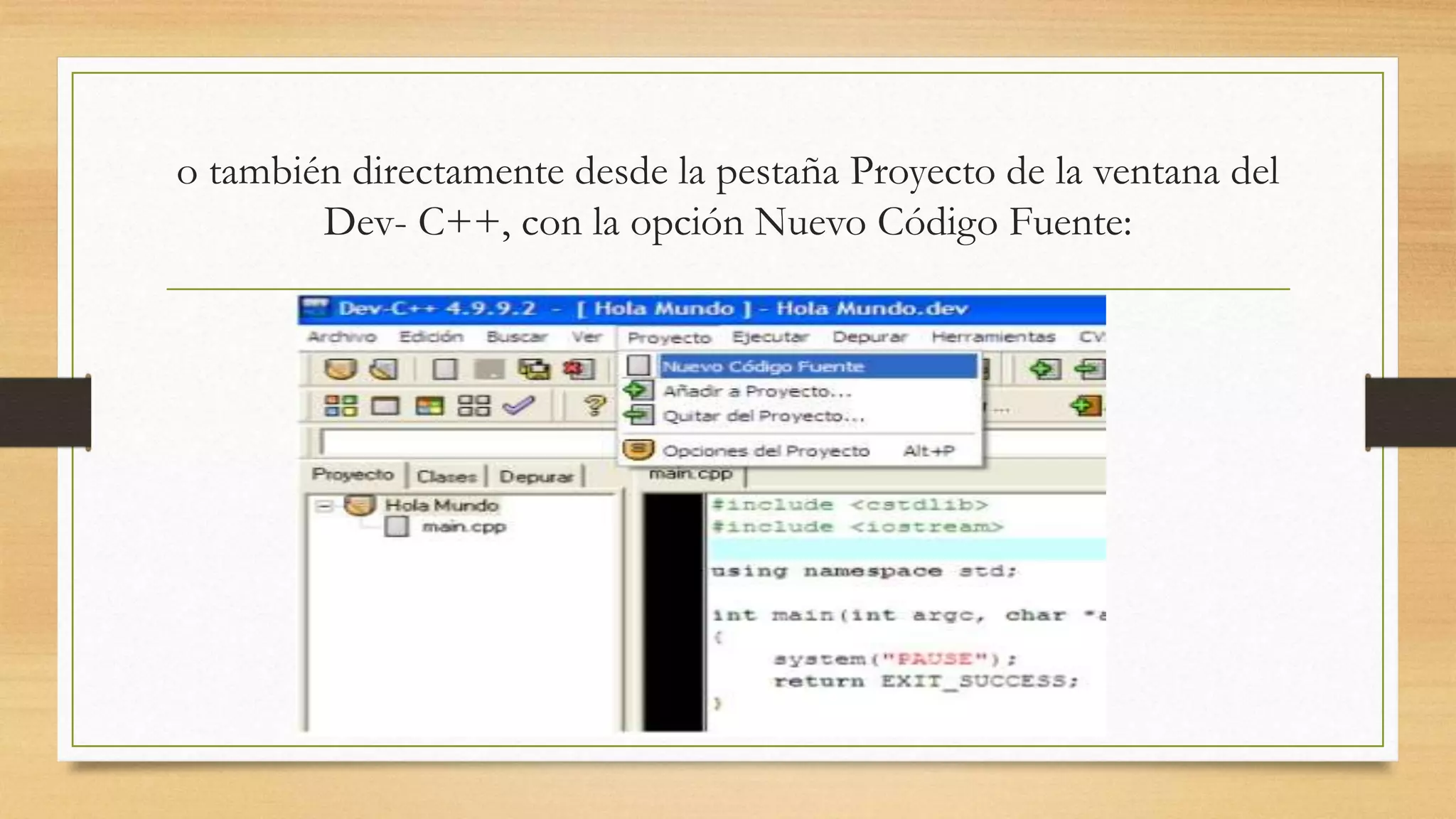 o también directamente desde la pestaña Proyecto de la ventana del
Dev- C++, con la opción Nuevo Código Fuente:
 