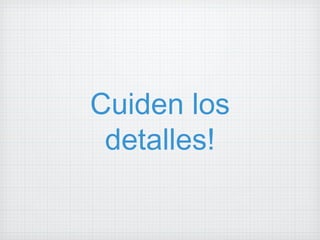 Cuiden los detalles! 