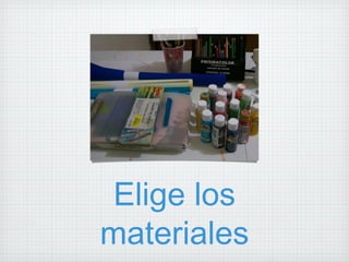 Elige los materiales 