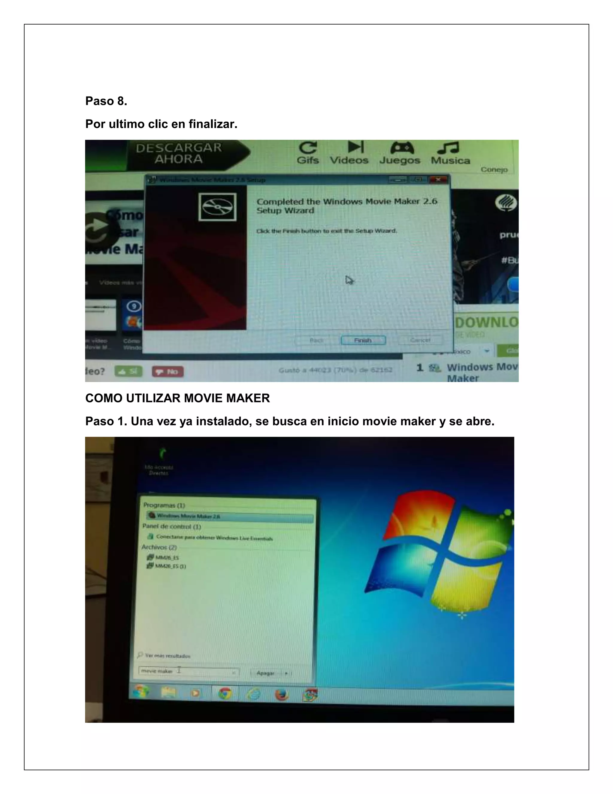 Paso 8.
Por ultimo clic en finalizar.
COMO UTILIZAR MOVIE MAKER
Paso 1. Una vez ya instalado, se busca en inicio movie maker y se abre.
 