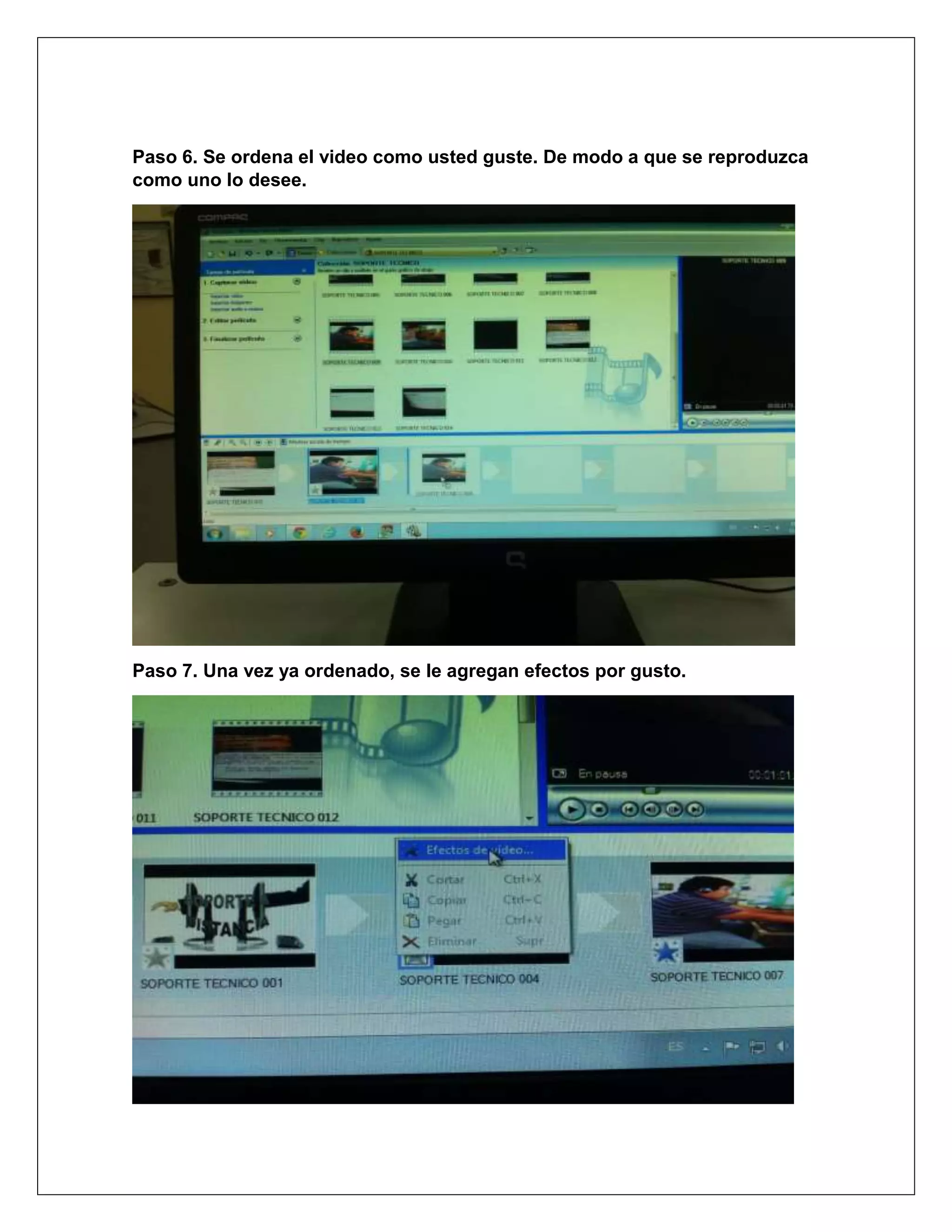 Paso 6. Se ordena el video como usted guste. De modo a que se reproduzca
como uno lo desee.
Paso 7. Una vez ya ordenado, se le agregan efectos por gusto.
 