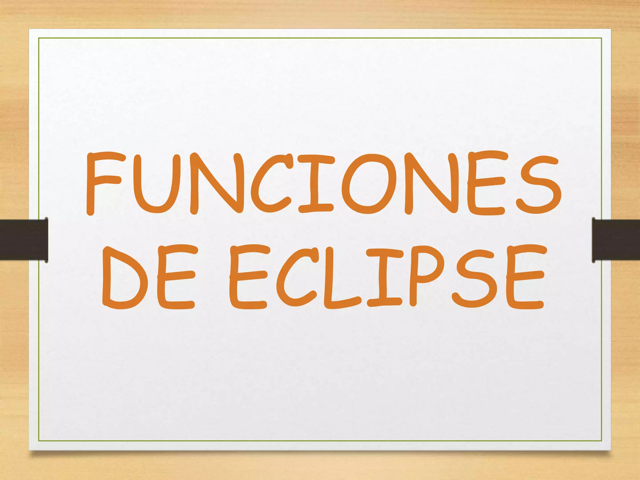 FUNCIONES
DE ECLIPSE
 