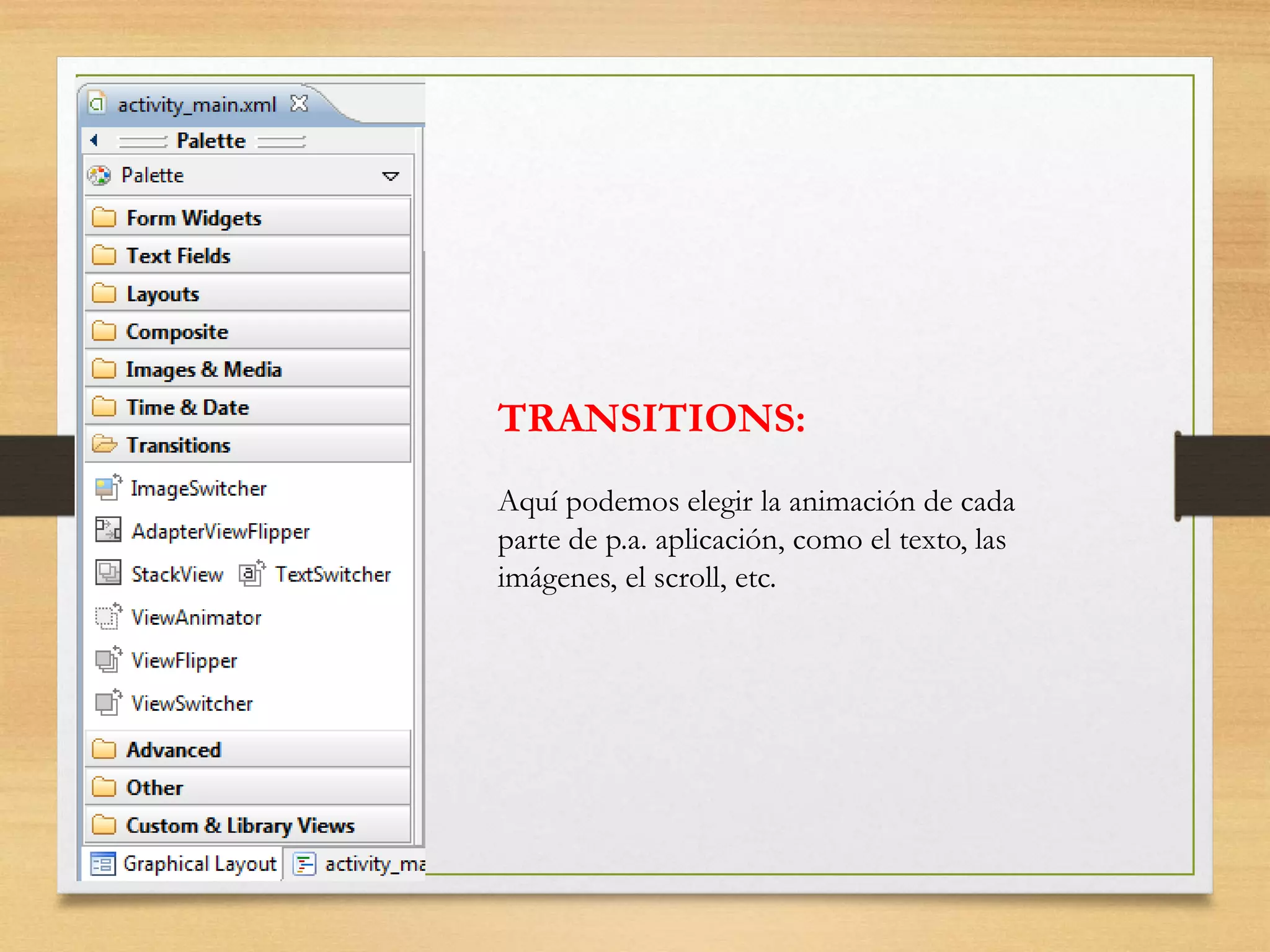 TRANSITIONS:
Aquí podemos elegir la animación de cada
parte de p.a. aplicación, como el texto, las
imágenes, el scroll, etc.
 