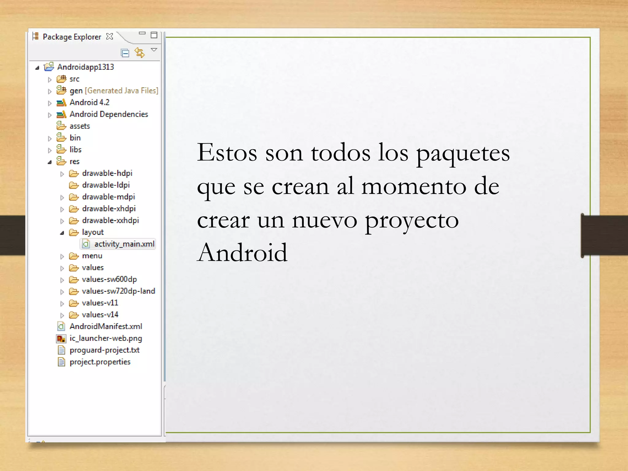 Estos son todos los paquetes
que se crean al momento de
crear un nuevo proyecto
Android
 