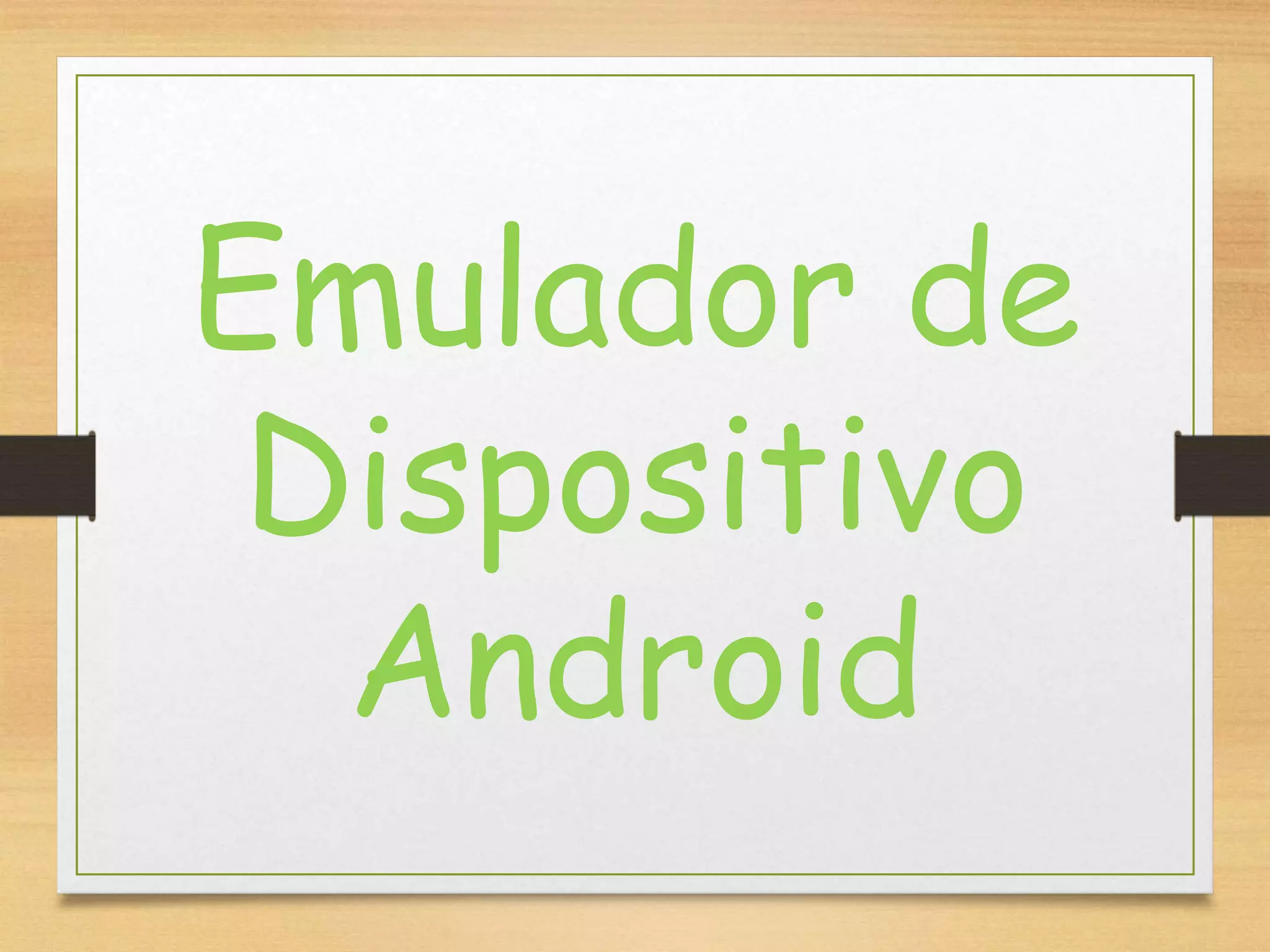Emulador de
Dispositivo
Android
 