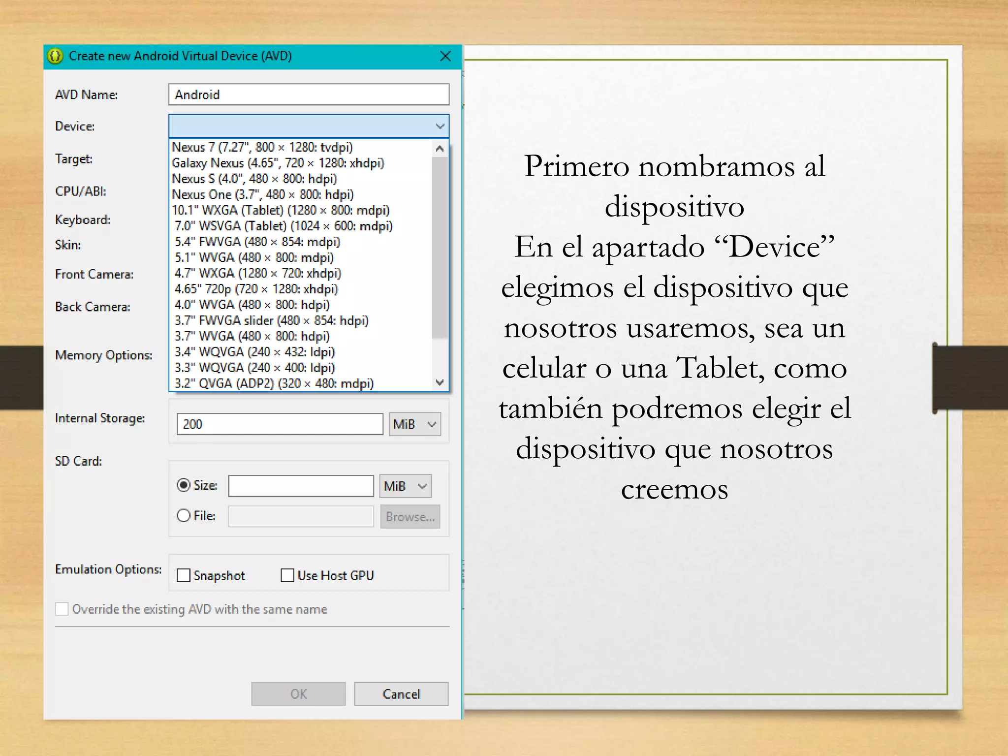 Primero nombramos al
dispositivo
En el apartado “Device”
elegimos el dispositivo que
nosotros usaremos, sea un
celular o una Tablet, como
también podremos elegir el
dispositivo que nosotros
creemos
 