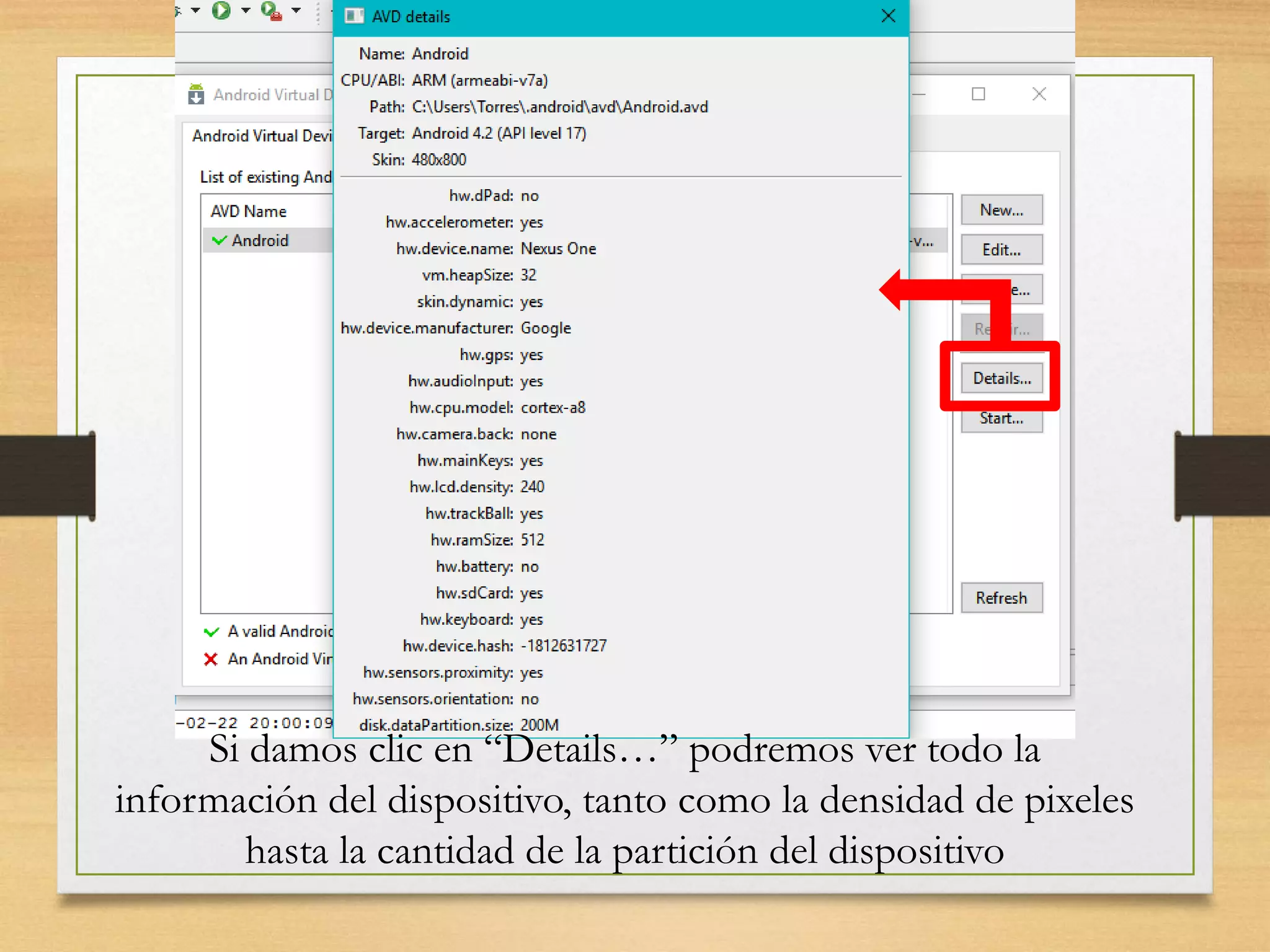 Si damos clic en “Details…” podremos ver todo la
información del dispositivo, tanto como la densidad de pixeles
hasta la cantidad de la partición del dispositivo
 