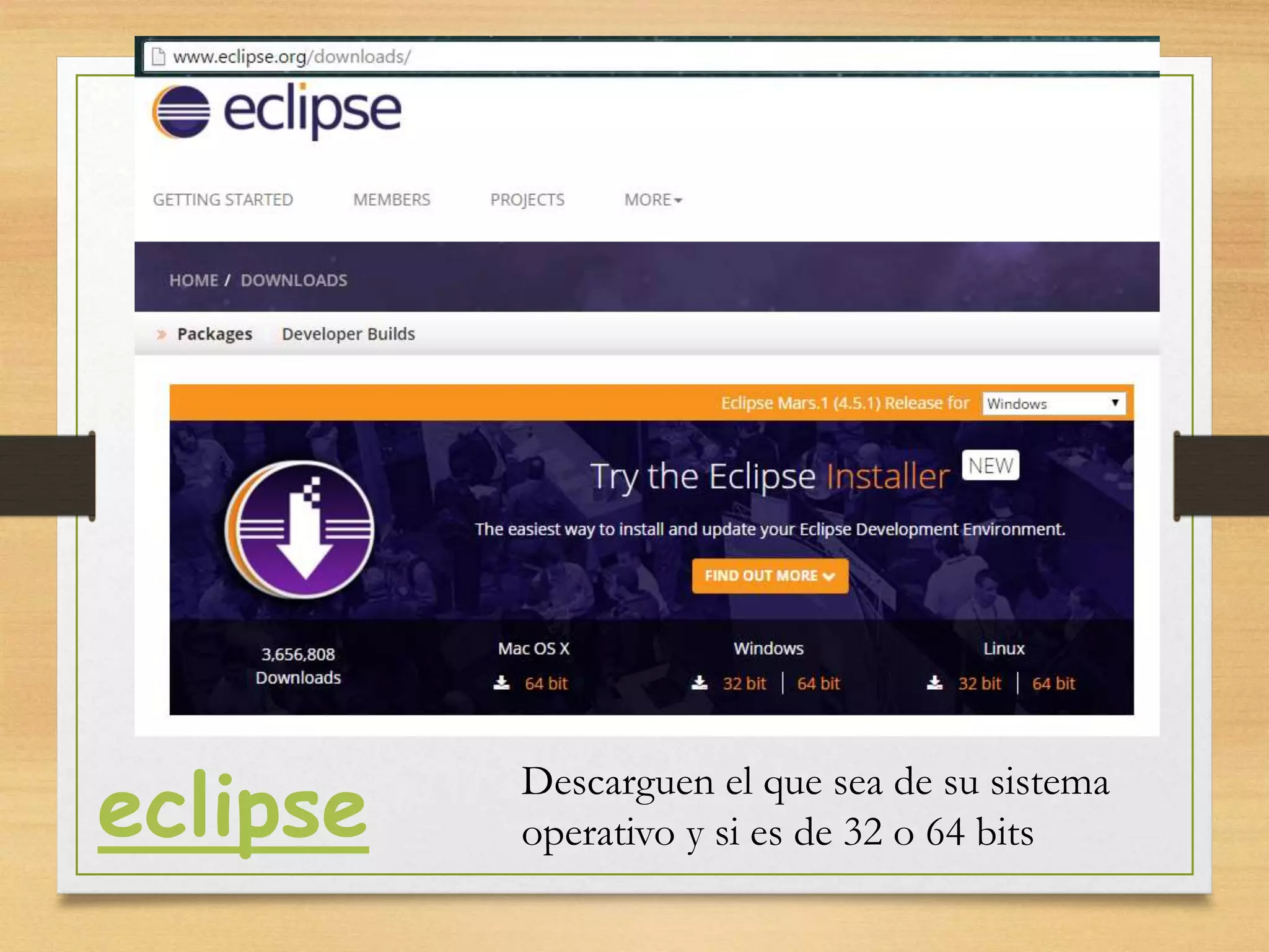 eclipse Descarguen el que sea de su sistema
operativo y si es de 32 o 64 bits
 