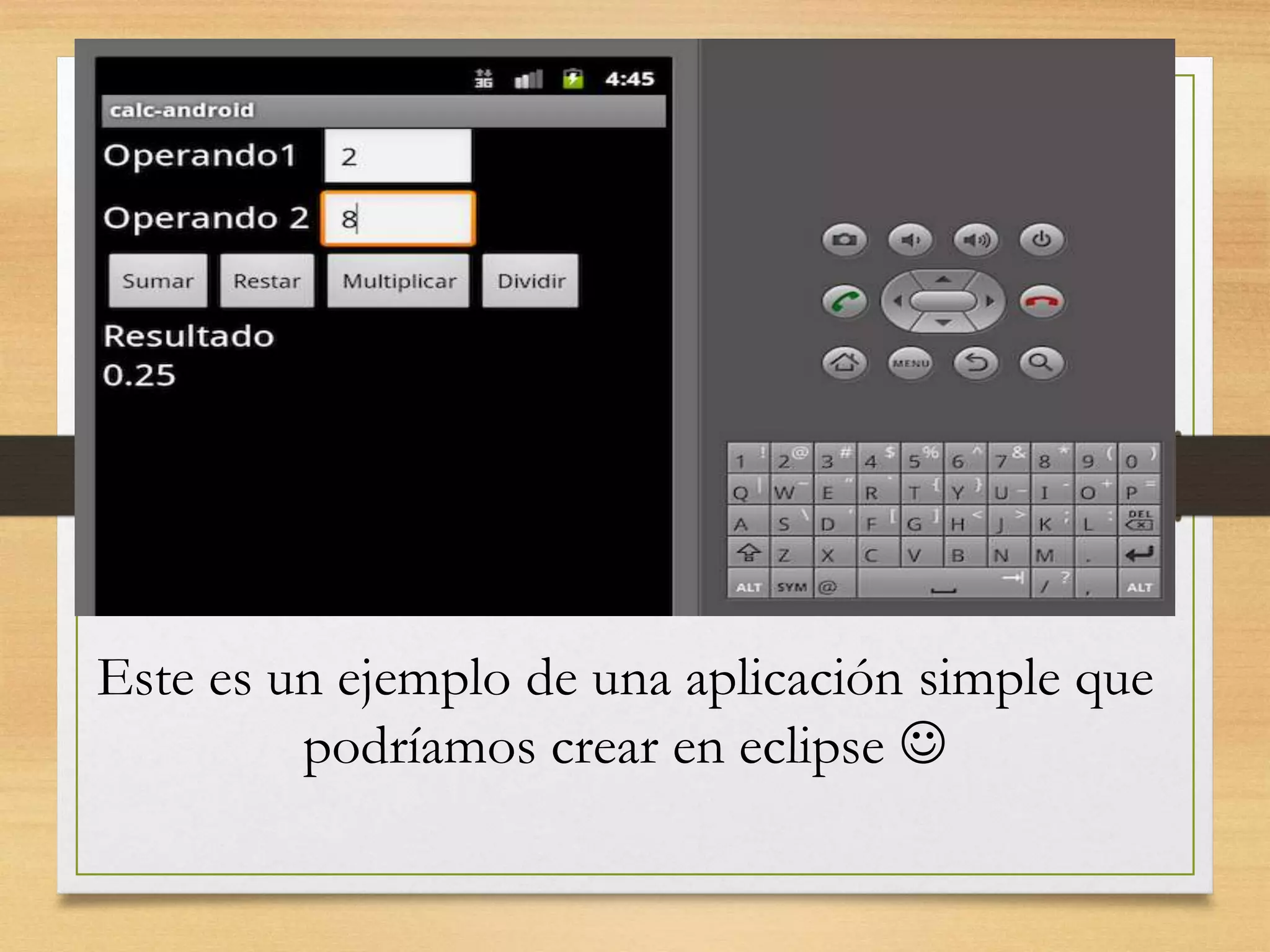 Este es un ejemplo de una aplicación simple que
podríamos crear en eclipse 
 