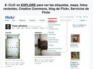 8- CLIC en  EXPLORE  para ver las etiquetas, mapa, fotos recientes, Creative Commons, blog de Flickr, Servicios de Flickr 