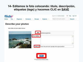 14- Editamos la foto colocando: título, descripción, etiquetas (tags) y hacemos CLIC en  SAVE 