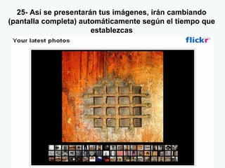 25- Así se presentarán tus imágenes, irán cambiando (pantalla completa) automáticamente según el tiempo que establezcas 