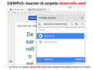 EJEMPLO: insertar la carpeta desarrollo-web
• En Drive, la carpeta desarrollo-web está compartida públicamente en la Web.
 