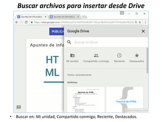 Buscar archivos para insertar desde Drive
• Buscar en: Mi unidad, Compartido conmigo, Reciente, Destacados.
 
