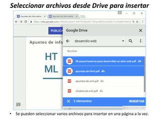 Seleccionar archivos desde Drive para insertar
• Se pueden seleccionar varios archivos para insertar en una página a la vez.
 